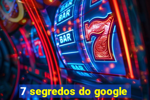 7 segredos do google